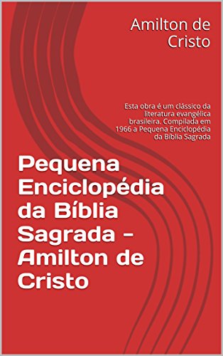 Livro PDF Pequena Enciclopédia da Bíblia Sagrada : Esta obra é um clássico da literatura evangélica brasileira. a Pequena Enciclopédia da Bíblia Sagrada (OS Clássicos da Literatura Bíblica Livro 1)