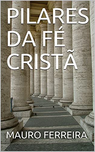 Capa do livro: PILARES DA FÉ CRISTÃ - Ler Online pdf