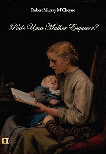 Capa do livro: Pode Uma Mulher Esquecer, por R. M. M’Cheyne - Ler Online pdf