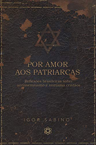 Capa do livro: Por amor aos patriarcas: reflexões brasileiras sobre antissemitismo e sionismo cristãos - Ler Online pdf