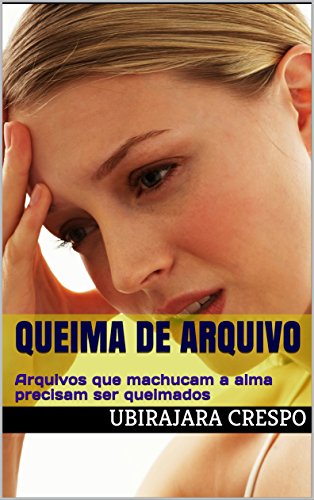 Livro PDF Queima de Arquivo: Arquivos que machucam a alma precisam ser queimados