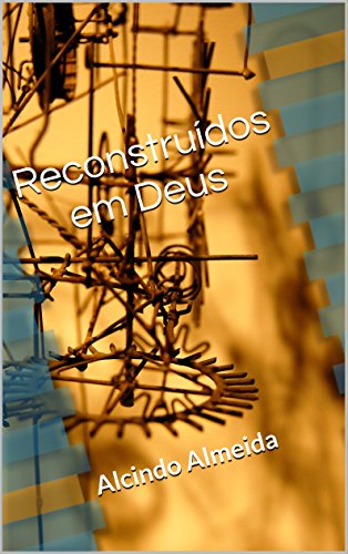 Capa do livro: Reconstruídos em Deus: Alcindo Almeida - Ler Online pdf