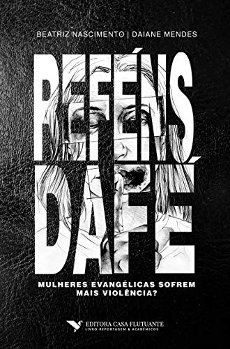 Capa do livro: Reféns da fé: mulheres evangélicas sofrem mais violência? - Ler Online pdf