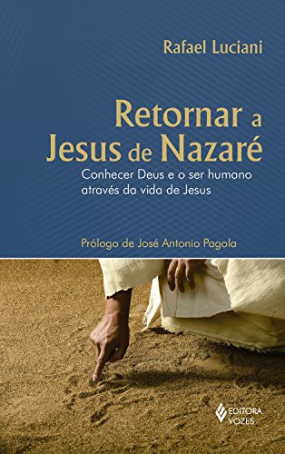 Capa do livro: Retornar a Jesus de Nazaré: Conhecer Deus e o ser humano através da vida de Jesus - Ler Online pdf