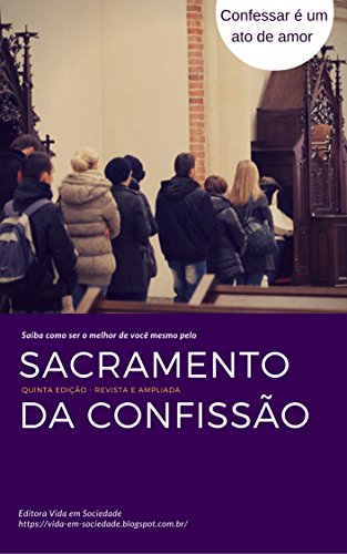 Capa do livro: Sacramento da Confissão: Saiba como ser o Melhor de Você Mesmo pelo Sacramento da Confissão - Ler Online pdf