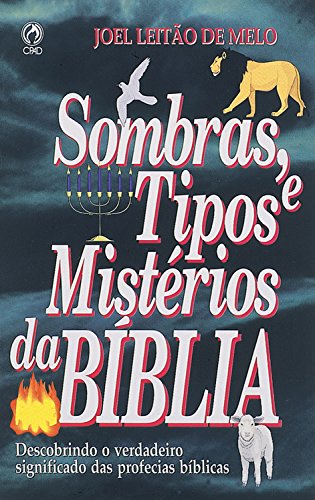 Capa do livro: Sombras, Tipos e Mistérios da Bíblia: Descobrindo o Verdadeiro Significado das Profecias Bíblicas - Ler Online pdf