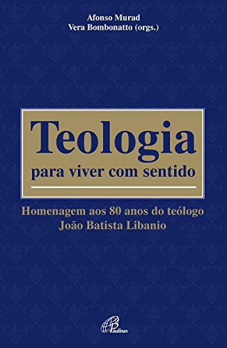 Livro PDF Teologia para viver com sentido: Homenagem aos 80 anos do teólogo João Batista Libanio