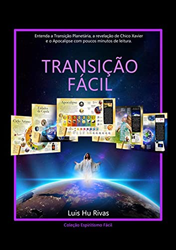 Livro PDF Transição Fácil: Entenda A Transição Planetária, A Revelação De Chico Xavier E O Apocalipse Em Poucos Minutos De Leitura.