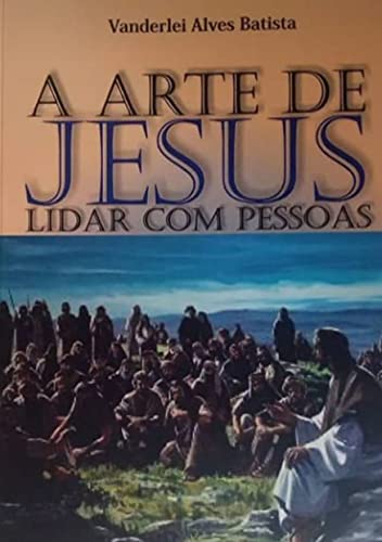 Capa do livro: A arte de Jesus lidar com pessoas - Ler Online pdf