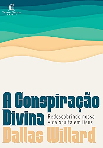 Capa do livro: A conspiração divina: Redescobrindo nossa vida oculta em Deus - Ler Online pdf
