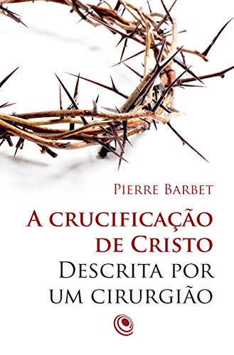 Livro PDF A crucificação de Cristo descrita por um cirurgião