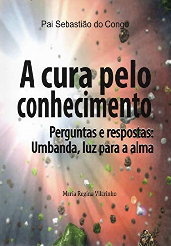 Livro PDF A cura pelo conhecimento: Perguntas e respostas: Umbanda, luz para a alma