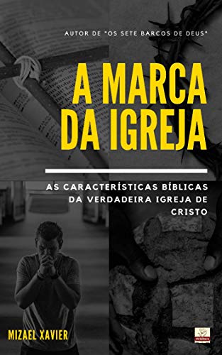 Livro PDF A MARCA DA IGREJA: As características bíblicas da verdadeira Igreja de Cristo