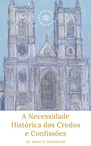Capa do livro: A Necessidade Histórica de Credos e Confissões - Ler Online pdf