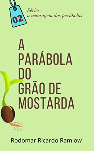 Capa do livro: A Parábola do Grão de Mostarda: Série: a mensagem das parábolas - Ler Online pdf