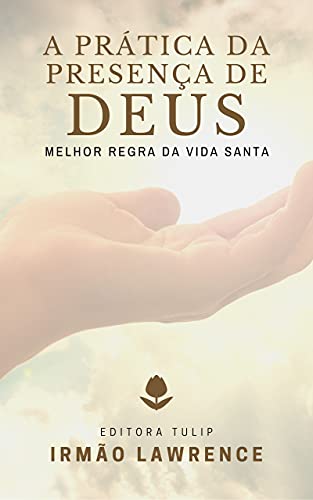 Capa do livro: A Prática da Presença de Deus: A Melhor Regra da Vida Santa - Ler Online pdf