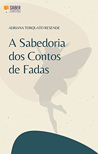 Livro PDF A SABEDORIA DOS CONTOS DE FADAS: arte e literatura como ferramentas de reflexão