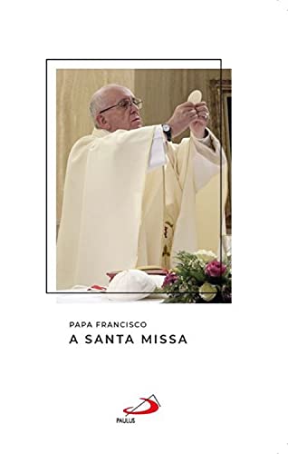 Capa do livro: A santa missa (Catequeses do papa Francisco) - Ler Online pdf