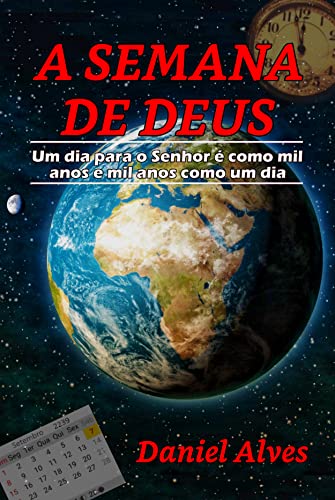 Livro PDF A SEMANA DE DEUS: Um dia para o Senhor é como mil anos e mil anos como um dia