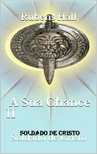 Capa do livro: A sua chance II: Soldado de Cristo (A sua Chance soldado de Cristo II Livro 128) - Ler Online pdf