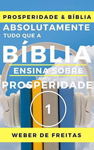 Livro PDF ABSOLUTAMENTE TUDO QUE A BÍBLIA ENSINA SOBRE PROSPERIDADE – volume 1 (NÍVEL BÁSICO): Gozando A Vida Abundante – Construindo a Vida Como um Sonho Real