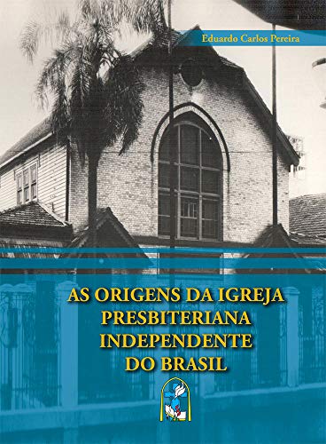 Capa do livro: As origens da Igreja Presbiteriana Independente do Brasil - Ler Online pdf