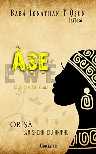 Capa do livro: Àṣẹ Ewé: Òrìṣà sem sacrifício animal (Ewé Àṣẹ Ewé) - Ler Online pdf