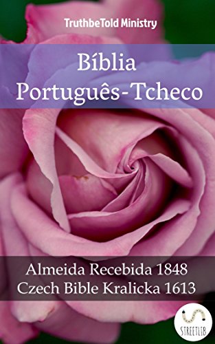 Capa do livro: Bíblia Português-Tcheco: Almeida Recebida 1848 – Czech Bible Kralicka 1613 (Parallel Bible Halseth Livro 982) - Ler Online pdf