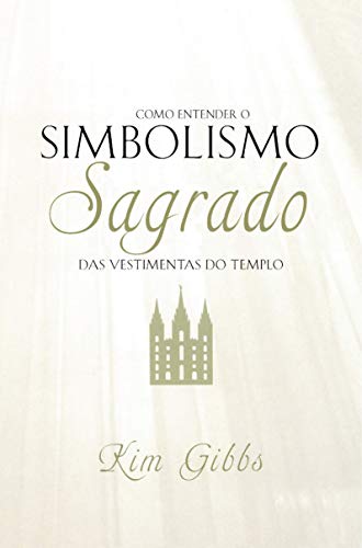 Capa do livro: Como Entender o Simbolismo Sagrado das Vestimentas do Templo - Ler Online pdf