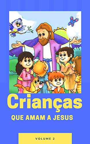 Livro PDF CRIANÇAS QUE AMAM A JESUS : Passagens e Versículos Bíblicos para as crianças