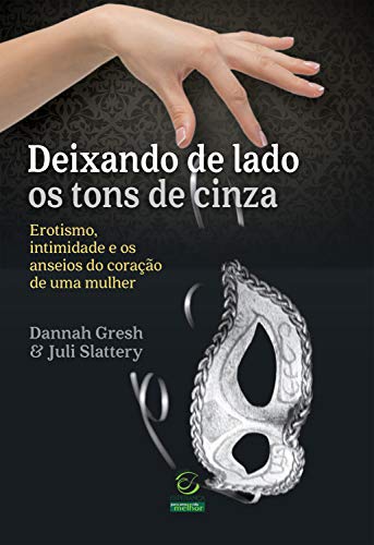Capa do livro: Deixando de lado os tons de cinza: Erotismo, intimidade e os anseios do coração de uma mulher - Ler Online pdf