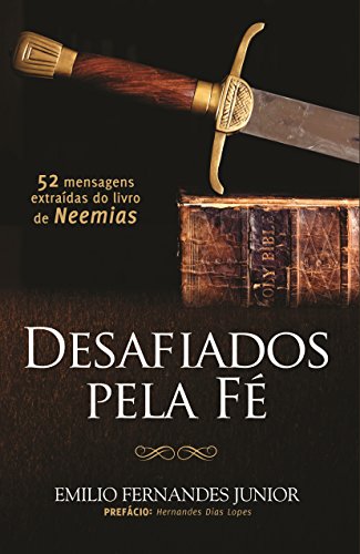 Capa do livro: Desafiados pela fé: 52 mensagens extraídas do livro de Neemias - Ler Online pdf