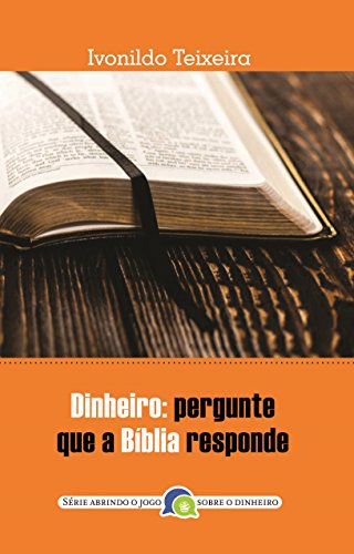 Capa do livro: Dinheiro: pergunte que a Bíblia responde (Abrindo jogo sobre o dinheiro Livro 1) - Ler Online pdf