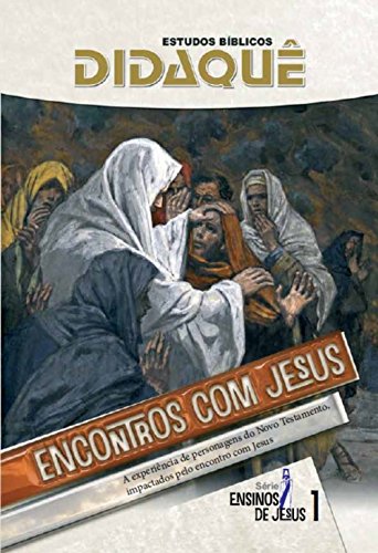 Capa do livro: Encontros com Jesus: A experiência de personagens do Novo Testamento impactados pelo encontro com Jesus (Ensinos de Jesus Livro 1) - Ler Online pdf
