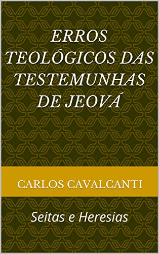 Livro PDF ERROS TEOLÓGICOS DAS TESTEMUNHAS DE JEOVÁ: Seitas e Heresias