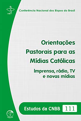 Capa do livro: Estudos das CNBB 111 – Orientações Pastorais para as Mídias Católicas: Imprensa, rádio, TV e novas mídias - Ler Online pdf