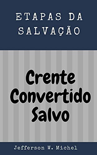 Capa do livro: ETAPAS DA SALVAÇÃO: CRENTE – CONVERTIDO – SALVO - Ler Online pdf
