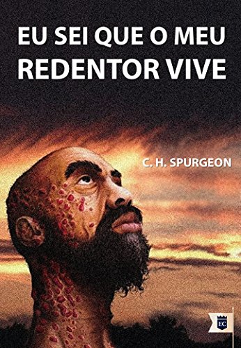 Capa do livro: Eu Sei Que o Meu Redentor Vive, por C. H. Spurgeon - Ler Online pdf