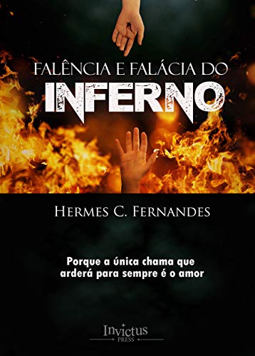 Capa do livro: Falência e Falácia do Inferno: Porque a única chama que arderá para sempre é o amor - Ler Online pdf