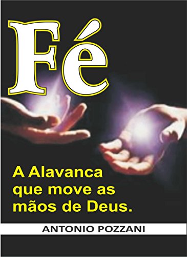 Livro PDF Fé: A Alavanca que move as mãos de Deus