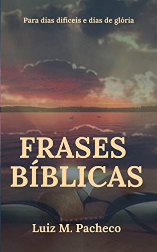 Capa do livro: Frases Bíblicas: Para Dias Difíceis e Dias de Glória - Ler Online pdf