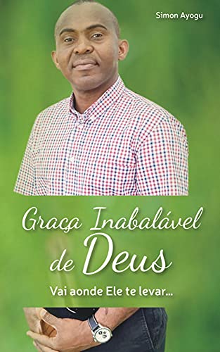 Capa do livro: Graça Inabalável de Deus: Vai aonde Ele te levar… - Ler Online pdf