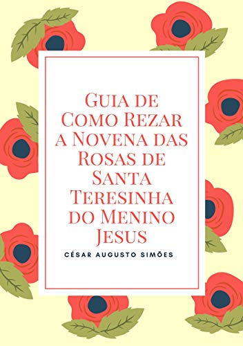 Capa do livro: Guia de Como Rezar a Novena das Rosas de Santa Teresinha do Menino Jesus - Ler Online pdf