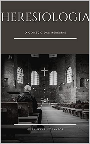 Livro PDF HERESIOLOGIA: o Começo das Heresias