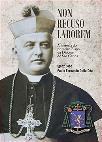 Livro PDF História do 1º Bispo da Diocese de São Carlos: Non recuso laborem