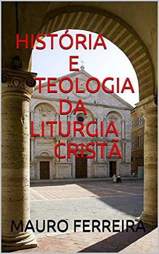 Capa do livro: HISTÓRIA E TEOLOGIA DA LITURGIA CRISTÃ - Ler Online pdf