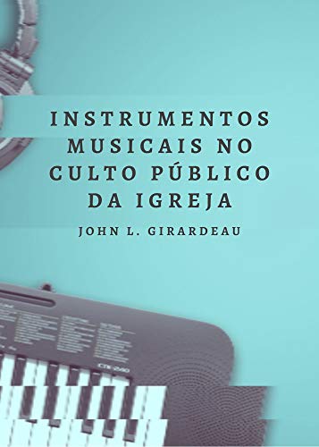 Capa do livro: Instrumentos Musicais no Culto Público da Igreja - Ler Online pdf