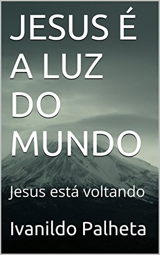 Capa do livro: JESUS É A LUZ DO MUNDO: Jesus está voltando - Ler Online pdf