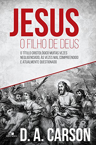 Livro PDF Jesus, o filho de Deus: O título cristológico muitas vezes negligenciado, às vezes mal compreendido e atualmente questionado