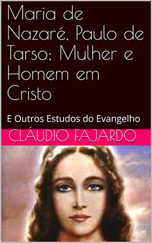Livro PDF Maria de Nazaré, Paulo de Tarso; Mulher e Homem em Cristo: E Outros Estudos do Evangelho (Estudando o Evangelho Livro 1)